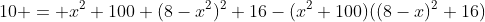 10 = x^2+100+(8-x^2)^2+16-(x^2+100)((8-x)^2+16)
