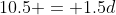 10.5 = 1.5d