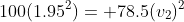 100(1.95^2)= 78.5{(v_2)^2}