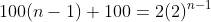 100(n-1)+100=2(2)^{n-1}