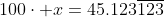 100\cdot x=45.123\overline{123}