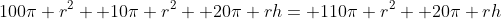 100\pi r^2+ 10\pi r^2+ 20\pi rh= 110\pi r^2+ 20\pi rh