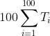 100\sum_{i=1}^{100}T_i