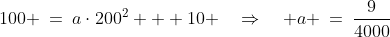 100 \:=\:a\cdot200^2 + 10 \quad\Rightarrow\quad a \:=\:\frac{9}{4000}