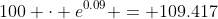 100 \cdot e^{0.09} = 109.417