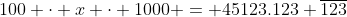100 \cdot x \cdot 1000 = 45123.123 \overline{123}