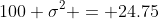 100 \sigma^2 = 24.75