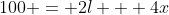 100 = 2l + 4x