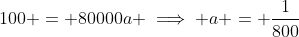 100 = 80000a \implies a = \frac{1}{800}