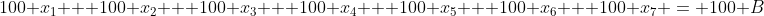100 x_1 + 100 x_2 + 100 x_3 + 100 x_4 + 100 x_5 + 100 x_6 + 100 x_7 = 100 B
