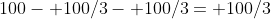 100- 100/3- 100/3= 100/3