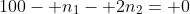 100- n_1- 2n_2= 0