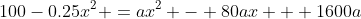100-0.25x^2 =ax^2 - 80ax + 1600a