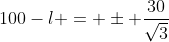100-l = \pm \frac{30}{\sqrt{3}}
