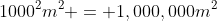 1000^2m^2 = 1,000,000m^2