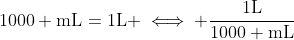 1000 \text{mL}=1\text{L} \iff \frac{1\text{L}}{1000 \text{mL}}