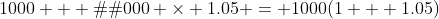 1000 + �1000 \times 1.05 = 1000(1 + 1.05)