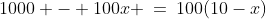 1000 - 100x \:=\:100(10-x)