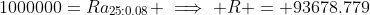 1000000=Ra_{25:0.08} \implies R = 93678.779