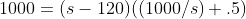1000=(s-120)((1000/s)+.5)