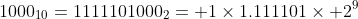 1000_{10}=1111101000_2=+1\times1.111101\times 2^9