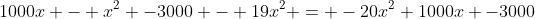 1000x - x^2 -3000 - 19x^2 = -20x^2+1000x -3000