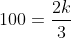 100=\frac{2k}{3}