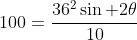 100=\frac{36^2\sin 2\theta}{10}