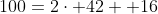 100=2\cdot 42+ 16