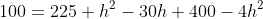 100=225+h^2-30h+400-4h^2