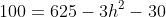 100=625-3h^2-30