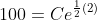 100=Ce^{\frac{1}{2}(2)}