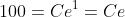 100=Ce^{1}=Ce