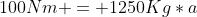 100Nm = 1250Kg*a