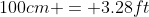 100cm = 3.28ft