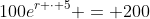 100e^{r \cdot 5} = 200