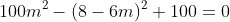 100m^2-(8-6m)^2+100=0