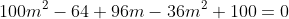 100m^2-64+96m-36m^2+100=0