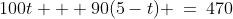 100t + 90(5-t) \:=\:470