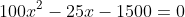 100x^2-25x-1500=0