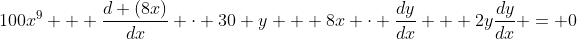 100x^9 + \frac{d (8x)}{dx} \cdot 30 y + 8x \cdot \frac{dy}{dx} + 2y\frac{dy}{dx} = 0