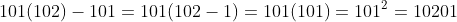 101(102)-101=101(102-1)=101(101)=101^2=10201