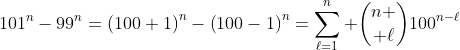101^n-99^n=\left(100+1\right)^n-\left(100-1\right)^n=\sum_{\ell=1}^{n} {n \choose \ell}100^{n-\ell}