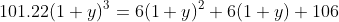 101.22(1+y)^3=6(1+y)^2+6(1+y)+106