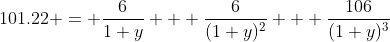 101.22 = \dfrac{6}{1+y} + \dfrac{6}{(1+y)^2} + \dfrac{106}{(1+y)^3}