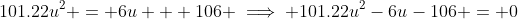 101.22u^2 = 6u + 106 \implies 101.22u^2-6u-106 = 0