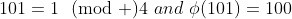 101=1\!\!\pmod 4\,\,and\,\,\phi(101)=100