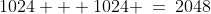 1024 + 1024 \:=\:2048