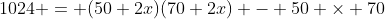 1024 = (50+2x)(70+2x) - 50 \times 70