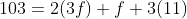 103=2(3f)+f+3(11)